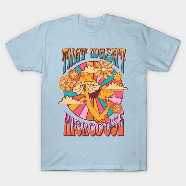 That wasn't a microdose T-Shirt by onemoremask